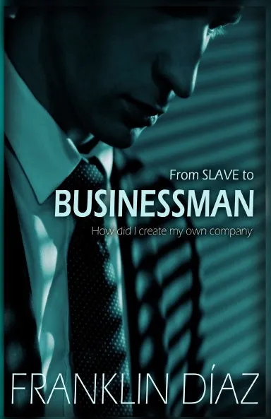 From Slave to Businessman Ð How Did I Create My Own Company